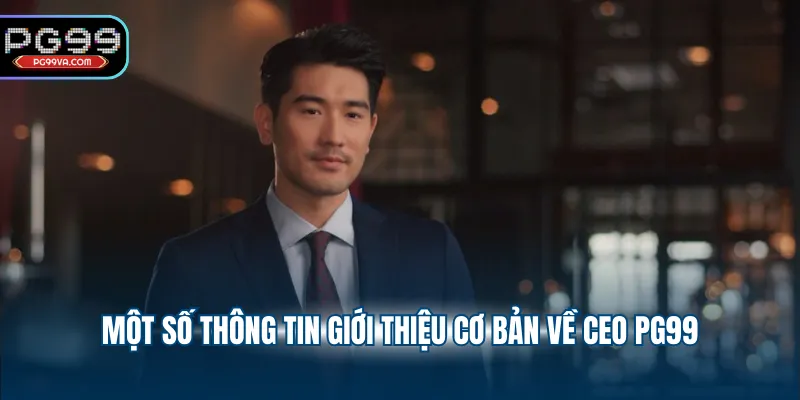Một số thông tin giới thiệu cơ bản về CEO PG99